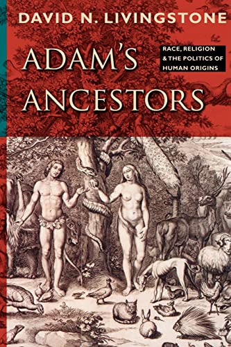 Adam&aposs Ancestors Race, Religion, and the Politics of Human Origins [Paperback]