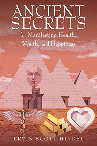 Ancient Secrets For Manifesting Health Wealth And Happiness [Paperback]