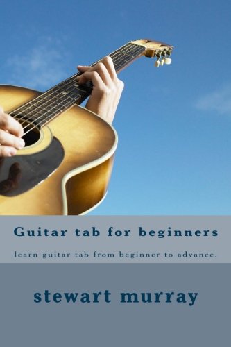 Guitar Tab For Beginners Learn Guitar Tab From Beginner To Advance. [Paperback]