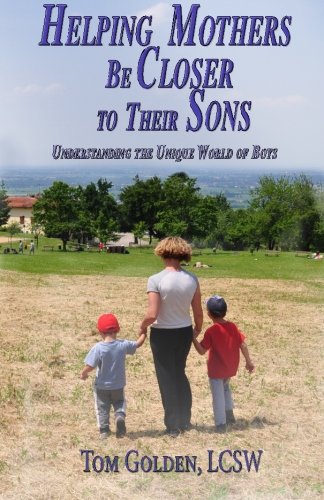 Helping Mothers Be Closer To Their Sons Understanding The Unique World Of Boys [Paperback]