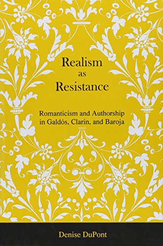 Realism as Resistance: Romanticism and Authorship in Gald?s, Clar?n, and Baroja [Hardcover]