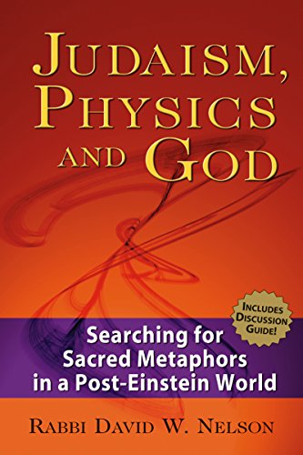 Judaism, Physics and God: Searching for Sacred Metaphors in a Post-Einstein Worl [Paperback]