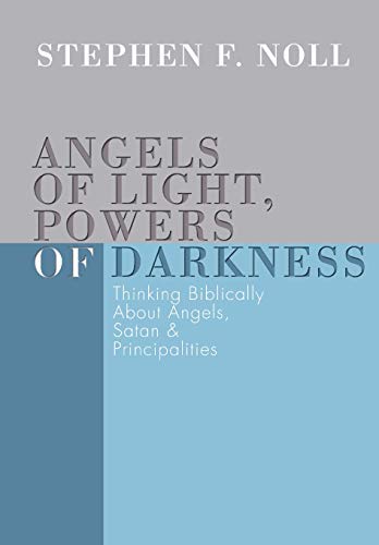 Angels of Light, Poers of Darkness  Thinking Biblically about Angels, Satan, a [Paperback]