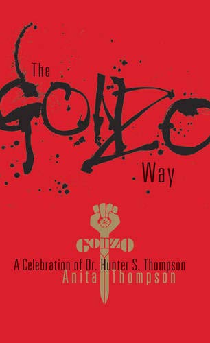 The Gonzo Way: A Celebration of Dr. Hunter S. Thompson [Hardcover]