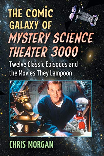 The Comic Galaxy Of Mystery Science Theater 3000 Telve Classic Episodes And Th [Paperback]