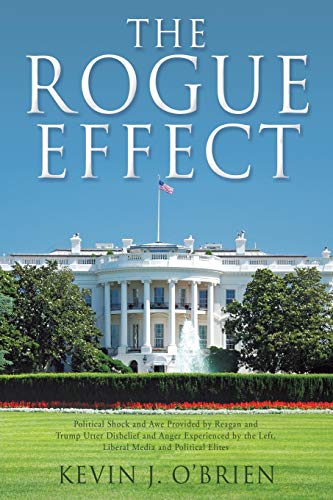 The Rogue Effect Political Shock And Ae Provided By Reagan And Trump Utter Dis [Paperback]