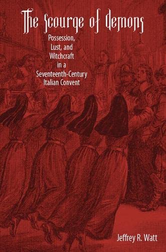 The Scourge of Demons Possession, Lust, and Witchcraft in a Seventeenth-Century [Paperback]