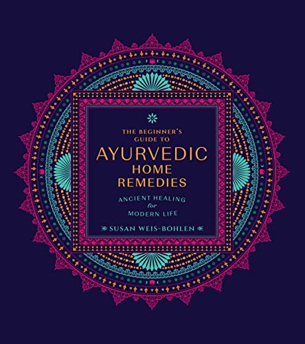 The Beginner's Guide to Ayurvedic Home Remedies: Ancient Healing for Modern  [Paperback]