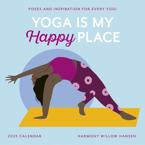 Yoga Is My Happy Place Wall Calendar 2025: Poses and Inspiration for Every Yogi [Calendar]