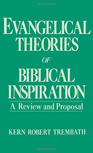 Evangelical Theories of Biblical Inspiration A Revie and Proposal [Hardcover]