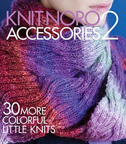 Knit Noro: Accessories 2: 30 More Colorful Li