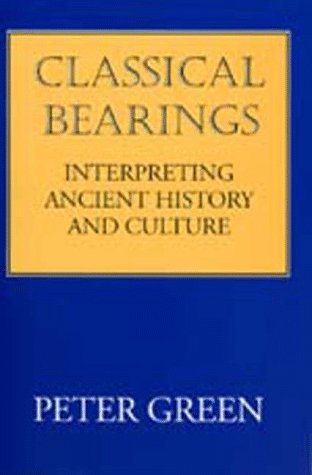 Classical Bearings Interpreting Ancient History and Culture [Paperback]