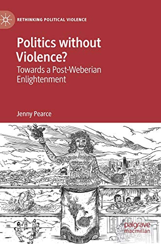 Politics ithout Violence Toards a Post-Weberian Enlightenment [Hardcover]