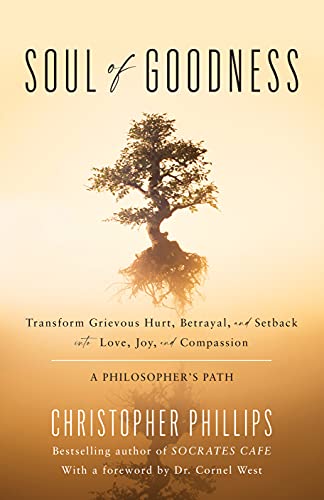 Soul of Goodness: Transform Grievous Hurt, Betrayal, and Setback into Love, Joy, [Hardcover]