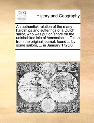 Authentick Relation of the Many Hardships and Sufferings of a Dutch Sailor, Who  [Paperback]