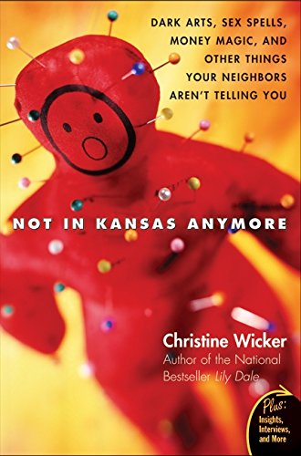 Not In Kansas Anymore Dark Arts, Sex Spells, Money Magic, and Other Things Your [Paperback]