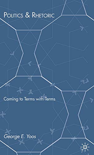 Politics & Rhetoric: Coming to Terms with Terms [Hardcover]