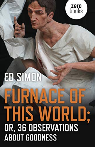 Furnace of this World: Or, 36 Observations About Goodness [Paperback]