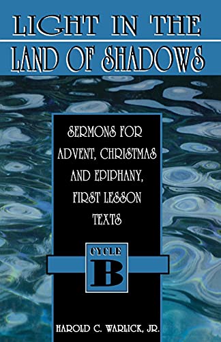 Light in the Land of Shados Cycle B  Sermons for Advent, Christmas and Epiphan [Paperback]