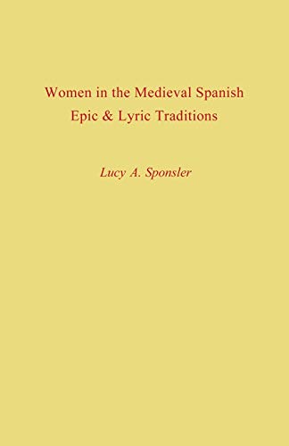 Women In The Medieval Spanish Epic And Lyric Traditions (studies In Romance Lang [Paperback]