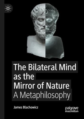 The Bilateral Mind as the Mirror of Nature: A Metaphilosophy [Paperback]