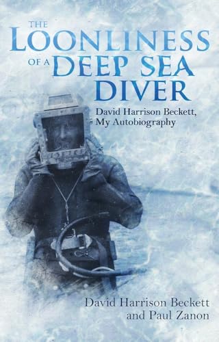 The Loonliness of a Deep Sea Diver: David Harrison Beckett, My Autobiography [Paperback]