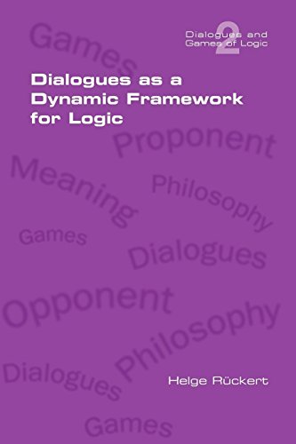 Dialogues As A Dynamic Frameork For Logic (dialogues And Games Of Logic) [Paperback]