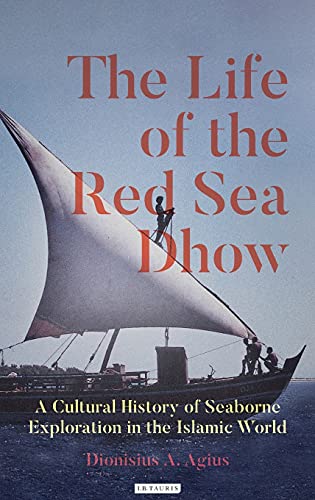 The Life of the Red Sea Dho A Cultural History of Seaborne Exploration in the  [Hardcover]