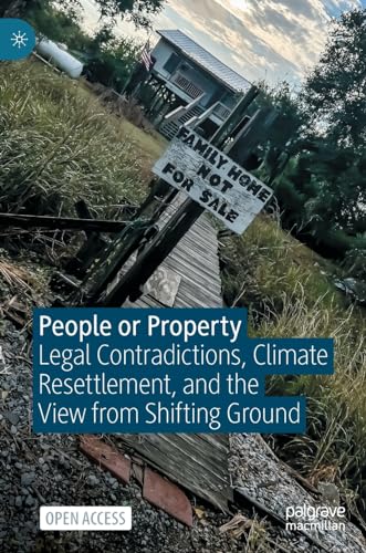 People or Property: Legal Contradictions, Climate Resettlement, and the View fro [Hardcover]