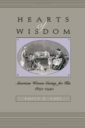 Hearts of Wisdom American Women Caring for Kin, 1850-1940 [Paperback]