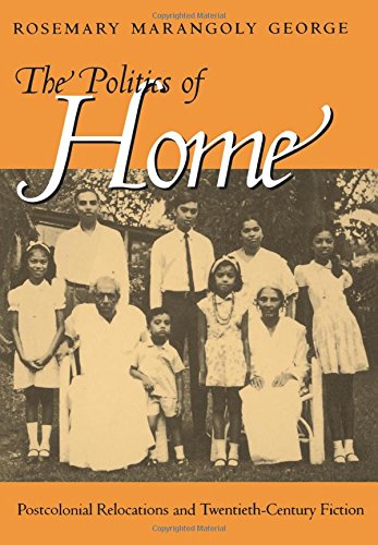 The Politics of Home Postcolonial Relocations and Tentieth-Century Fiction [Paperback]