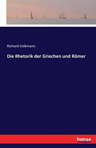 Die Rhetorik Der Griechen Und Romer (german Edition) [Paperback]