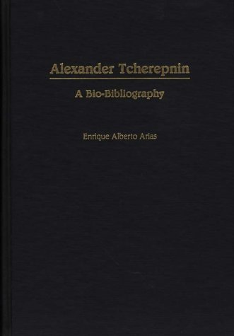 Alexander Tcherepnin A Bio-Bibliography (bio-Bibliographies In Music) [Hardcover]