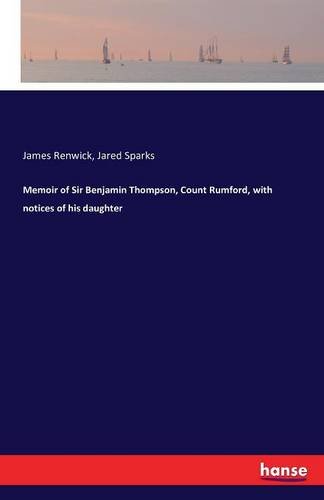 Memoir Of Sir Benjamin Thompson, Count Rumford, With Notices Of His Daughter [Paperback]