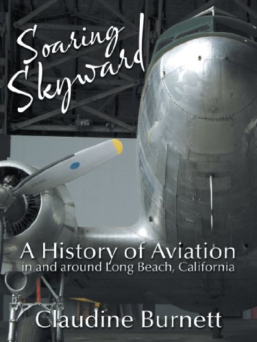 Soaring Skyard A History Of Aviation In And Around Long Beach, California [Paperback]