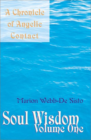 Soul Wisdom Vol. 1  A Chronicle of Angelic Contact [Hardcover]