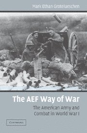 The AEF Way of War The American Army and Combat in World War I [Hardcover]