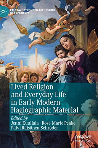 Lived Religion and Everyday Life in Early Modern Hagiographic Material [Hardcover]