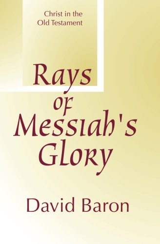 Rays Of Messiah's Glory Christ In The Old Testament [Paperback]