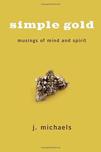 Simple Gold  Musings of Mind and Spirit [Paperback]