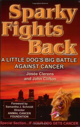 Sparky Fights Back  A Little Dog's Big Battle Against Cancer [Paperback]