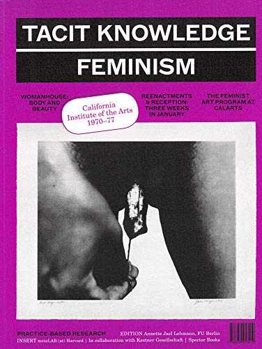 Tacit Knowledge: Post Studio/Feminism: CalArts 1970–1977 [Paperback]