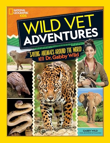 Wild Vet Adventures: Saving Animals Around the World With Dr. Gabby Wild [Hardcover]