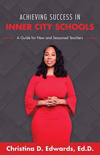 Achieving Success in Inner City Schools  A Guide for Ne and Seasoned Teachers [Paperback]