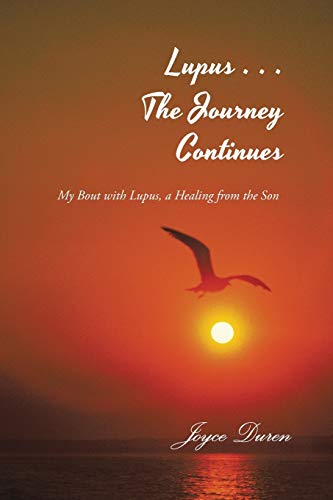 Lupus . . . The Journey Continues My Bout With Lupus, A Healing From The Son [Paperback]