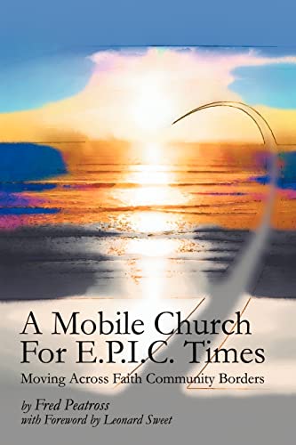 Mobile Church for E. P. I. C. Times  Moving Across Faith Community Borders [Paperback]