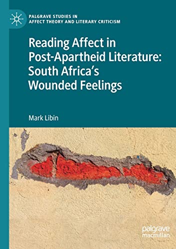 Reading Affect in Post-Apartheid Literature South Africa's Wounded Feelings [Paperback]