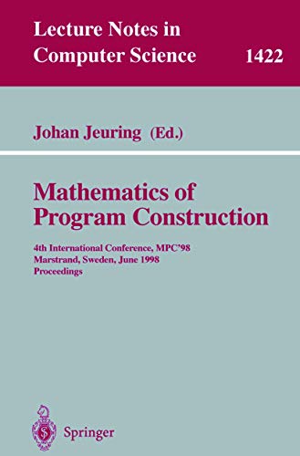 Mathematics of Program Construction: 4th International Conference, MPC'98, Marst [Paperback]