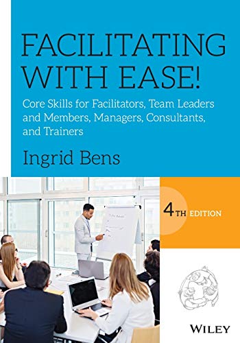 Facilitating with Ease!: Core Skills for Facilitators, Team Leaders and Members, [Paperback]