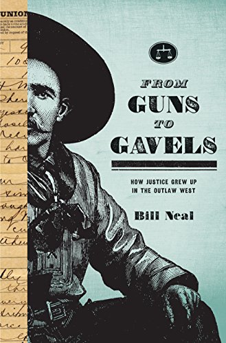 From Guns To Gavels: How Justice Grew Up In The Outlaw West (american Liberty An [Paperback]